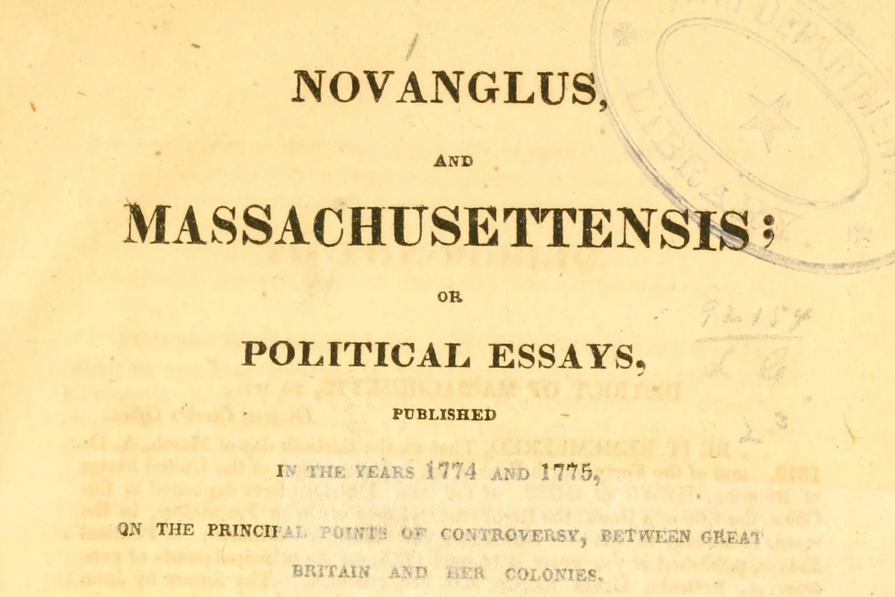 "Novanglus, and Massachusettensis; or, Political essays, published in the years 1774 and 1775, on the principal points of controversy, between Great Britain and her colonies." (LOC)