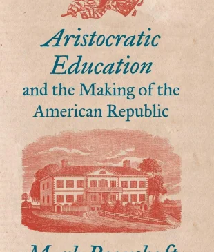 Aristocratic Education and the Making of the American Republic 